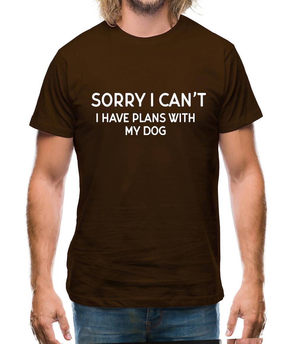 Sorry I Can't, I have Plans With My Dog Mens T-Shirt Sorry I Can't, I have Plans With My Dog Mens T-Shirt