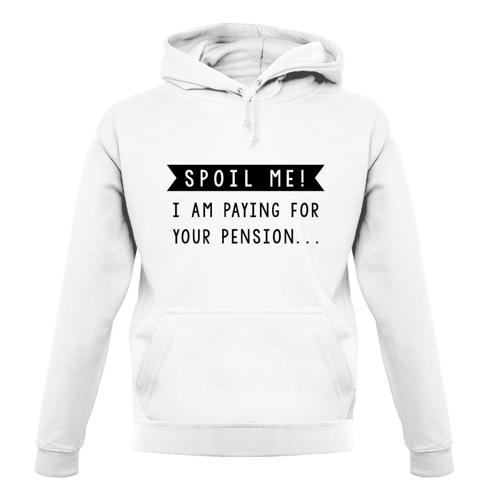 Spoil Me, I Pay For Your Pension unisex hoodie Spoil Me, I Pay For Your Pension unisex hoodie