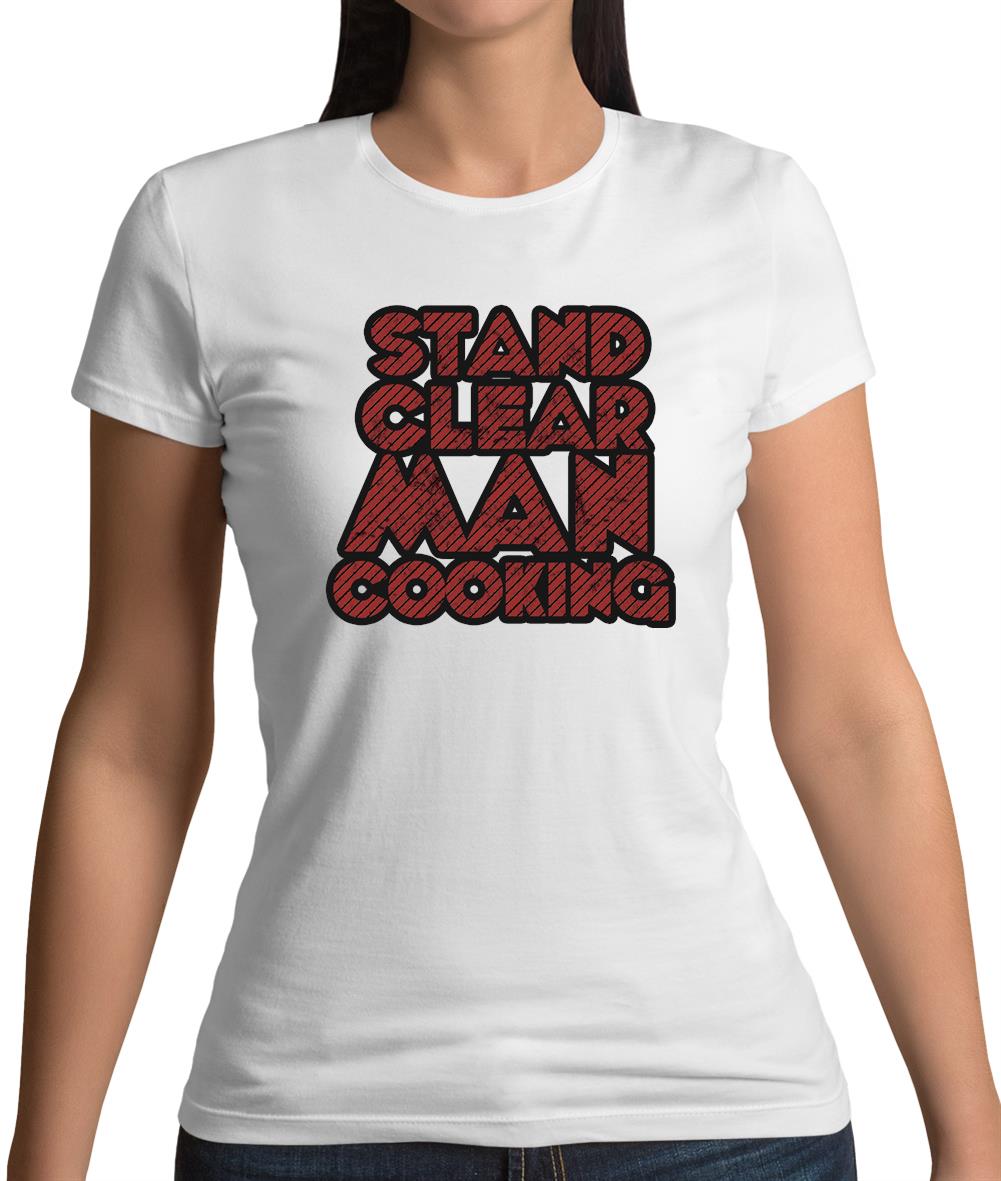 Stand Clear Man Cooking Womens T-Shirt Stand Clear Man Cooking Womens T-Shirt