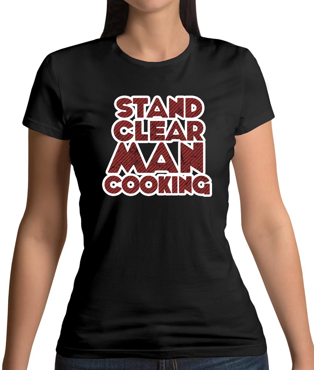 Stand Clear Man Cooking Womens T-Shirt Stand Clear Man Cooking Womens T-Shirt
