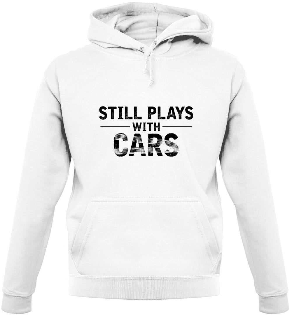 Still Plays With Cars Unisex Hoodie Still Plays With Cars Unisex Hoodie