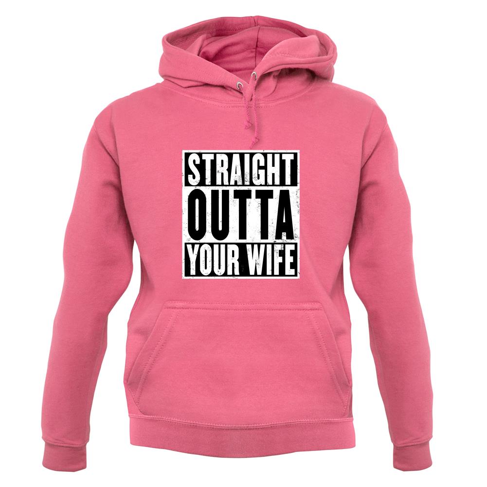 Straight Outta Your Wife unisex hoodie Straight Outta Your Wife unisex hoodie