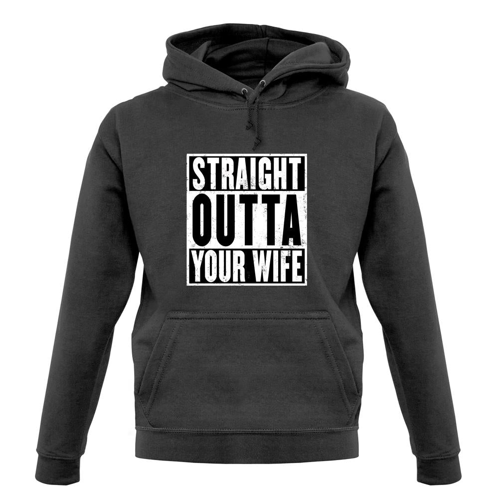 Straight Outta Your Wife unisex hoodie Straight Outta Your Wife unisex hoodie