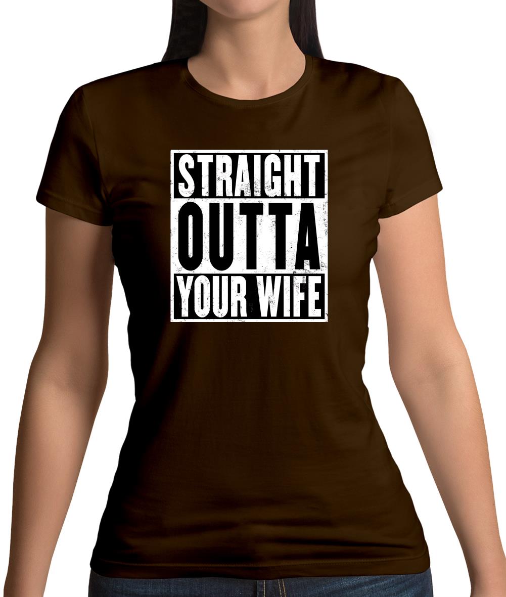 Straight Outta Your Wife Womens T-Shirt Straight Outta Your Wife Womens T-Shirt