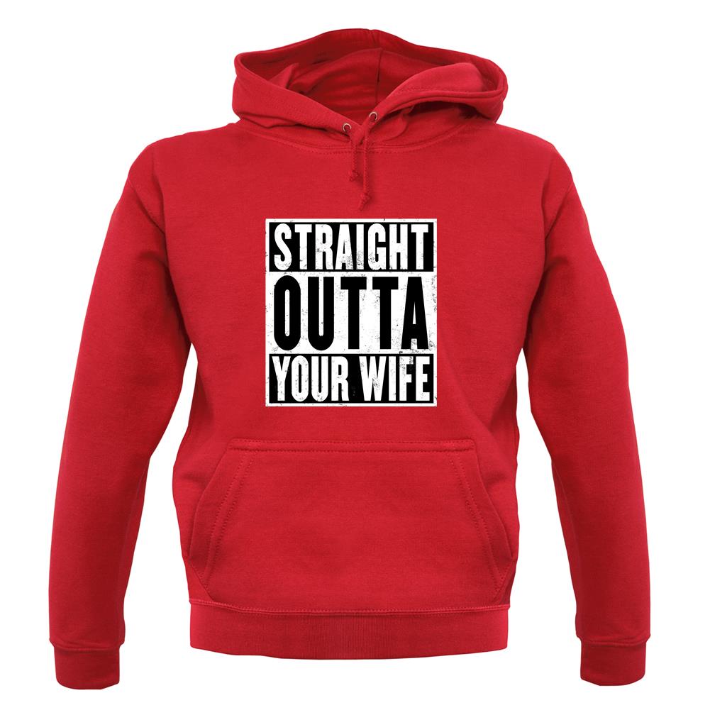 Straight Outta Your Wife unisex hoodie Straight Outta Your Wife unisex hoodie