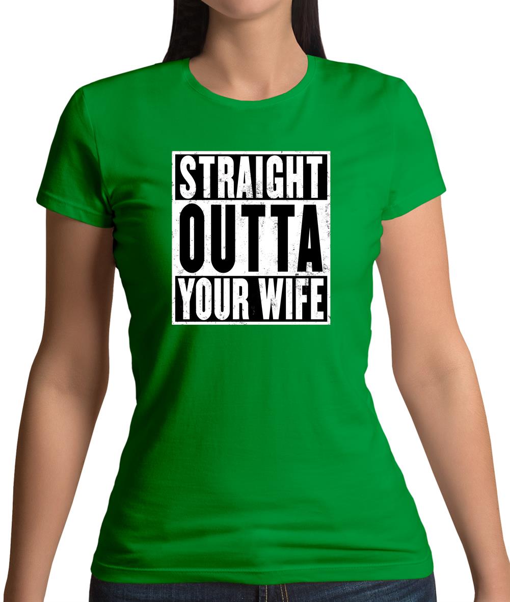 Straight Outta Your Wife Womens T-Shirt Straight Outta Your Wife Womens T-Shirt