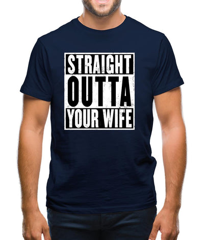 Straight Outta Your Wife Mens T-Shirt