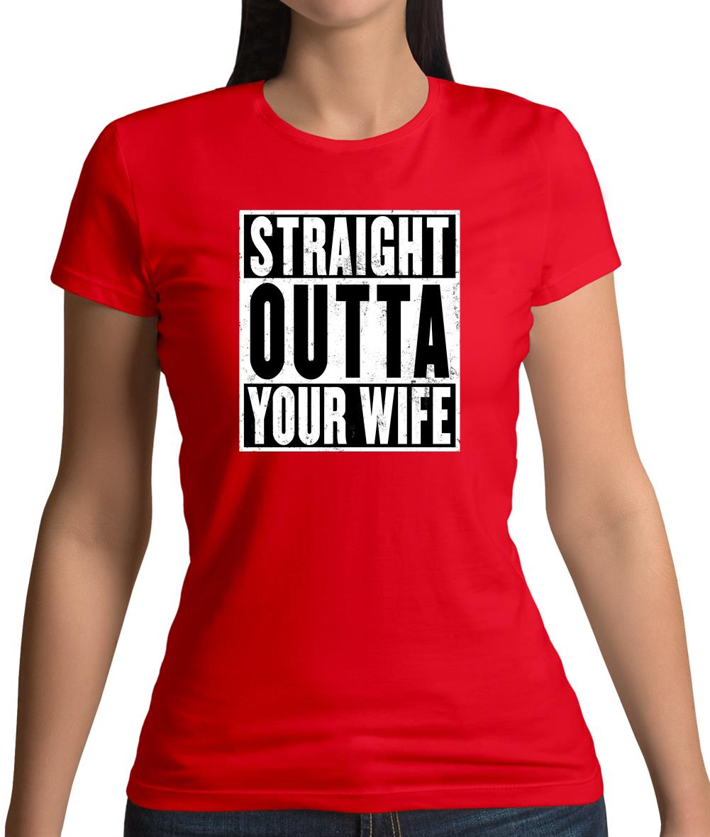 Straight Outta Your Wife Womens T-Shirt Straight Outta Your Wife Womens T-Shirt