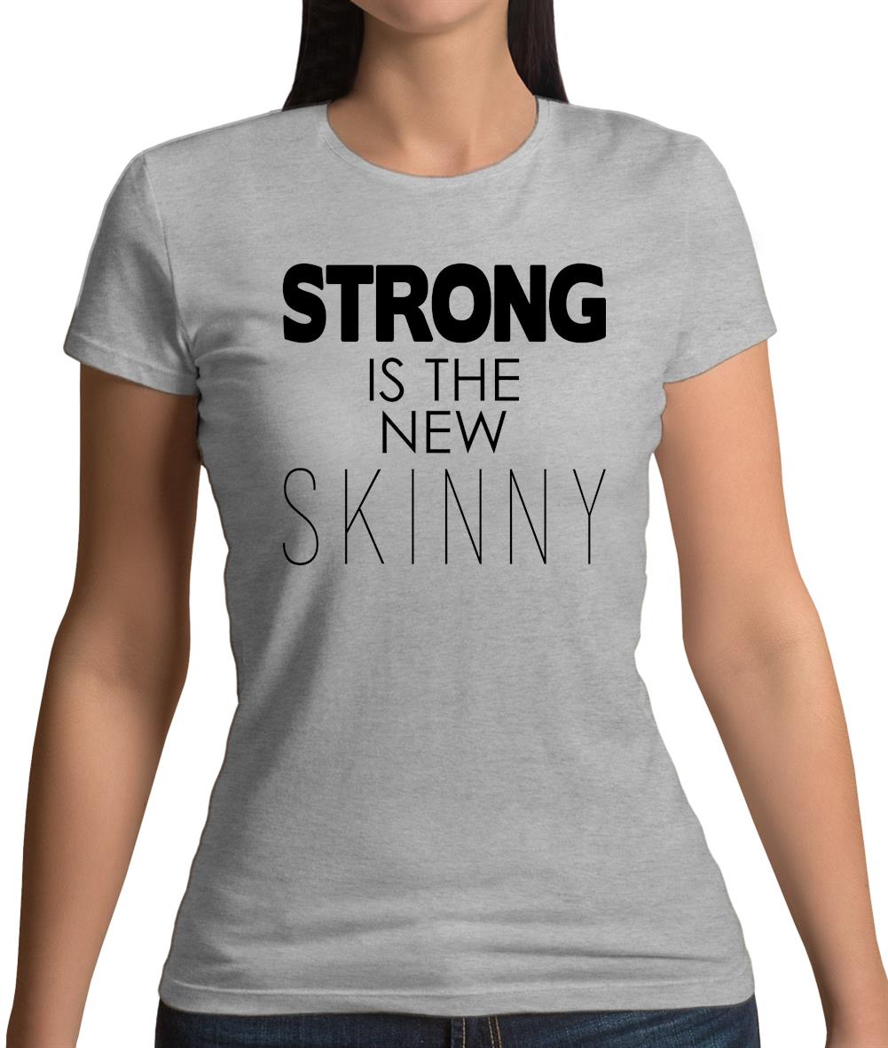 Strong Is The New Skinny Womens T-Shirt Strong Is The New Skinny Womens T-Shirt