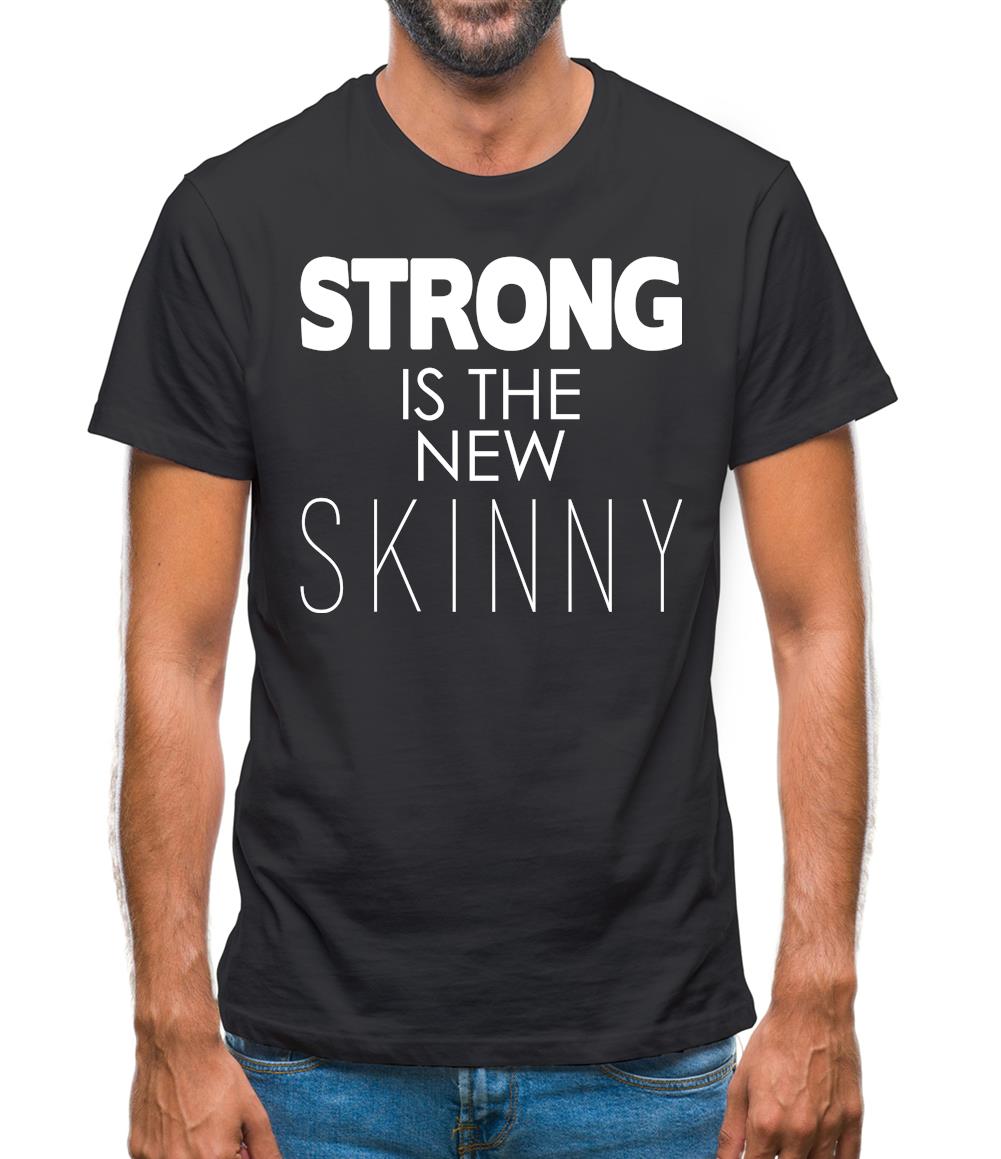 Strong Is The New Skinny Mens T-Shirt Strong Is The New Skinny Mens T-Shirt