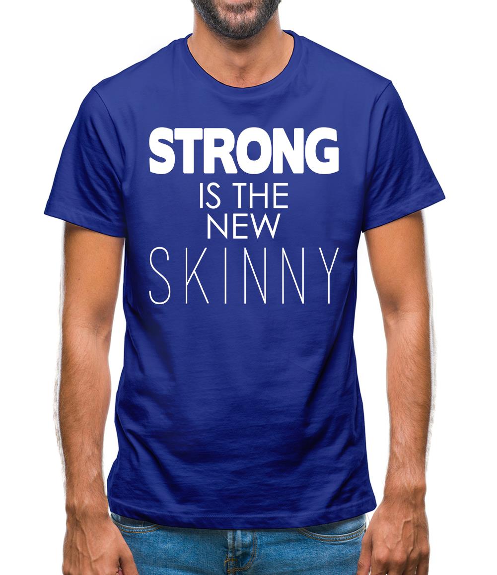 Strong Is The New Skinny Mens T-Shirt Strong Is The New Skinny Mens T-Shirt
