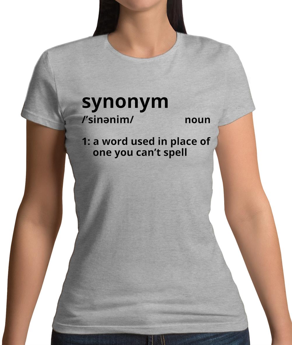 Synonym A Word In Place Of One You Can't Spell Womens T-Shirt Synonym A Word In Place Of One You Can't Spell Womens T-Shirt
