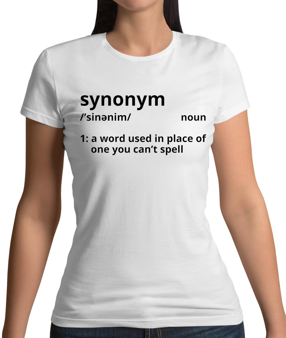 Synonym A Word In Place Of One You Can't Spell Womens T-Shirt Synonym A Word In Place Of One You Can't Spell Womens T-Shirt
