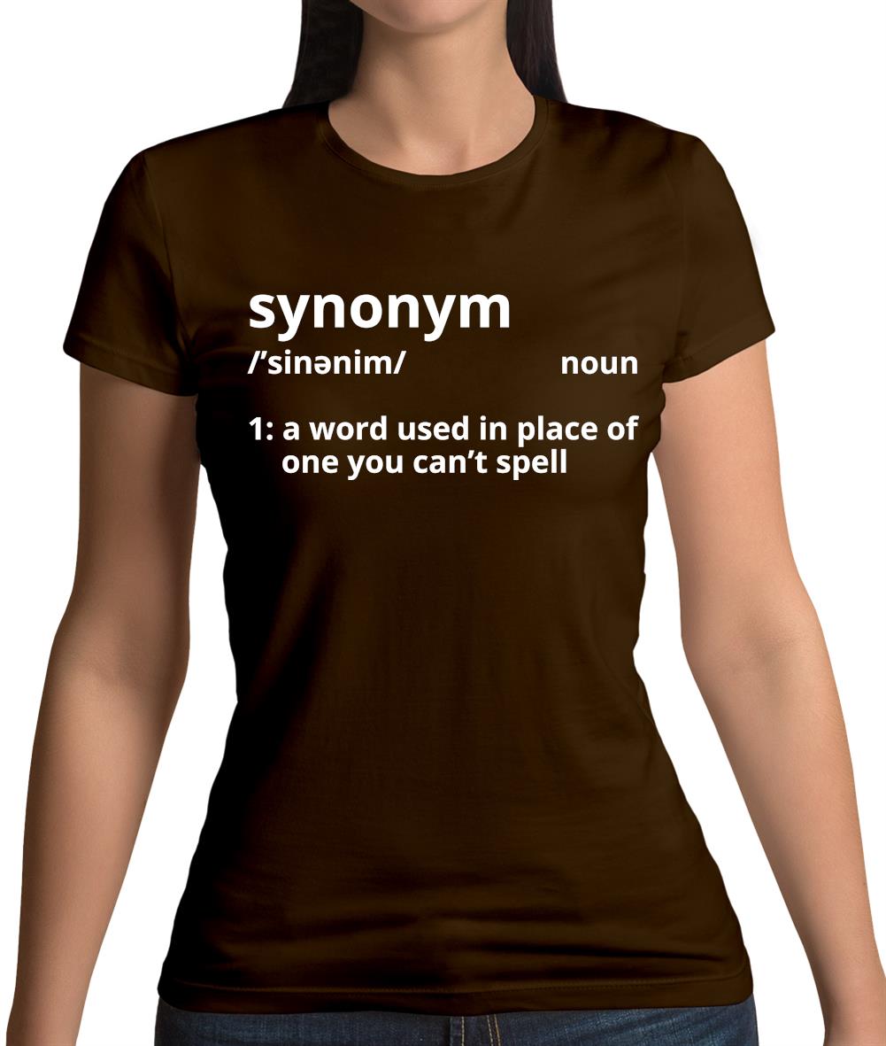 Synonym A Word In Place Of One You Can't Spell Womens T-Shirt Synonym A Word In Place Of One You Can't Spell Womens T-Shirt