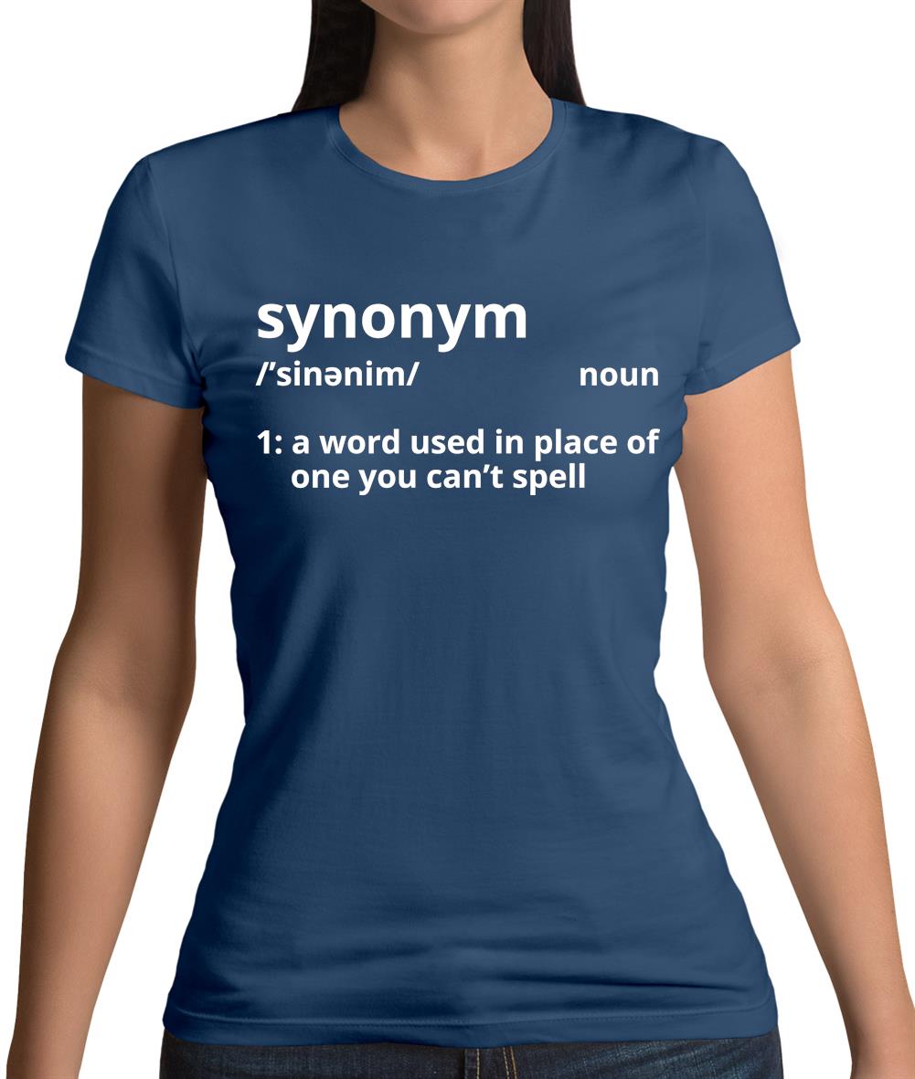 Synonym A Word In Place Of One You Can't Spell Womens T-Shirt Synonym A Word In Place Of One You Can't Spell Womens T-Shirt