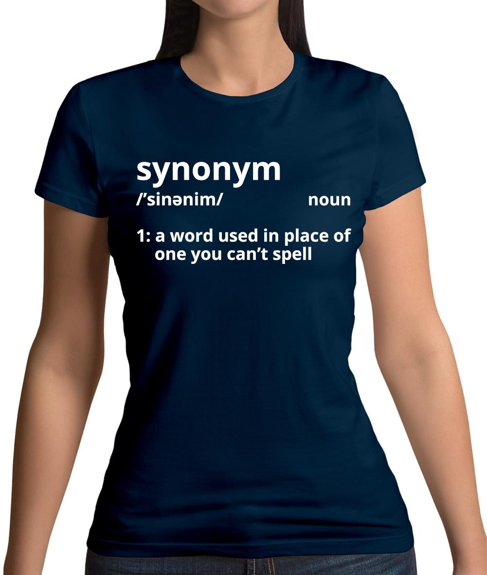 Synonym A Word In Place Of One You Can't Spell Womens T-Shirt Synonym A Word In Place Of One You Can't Spell Womens T-Shirt