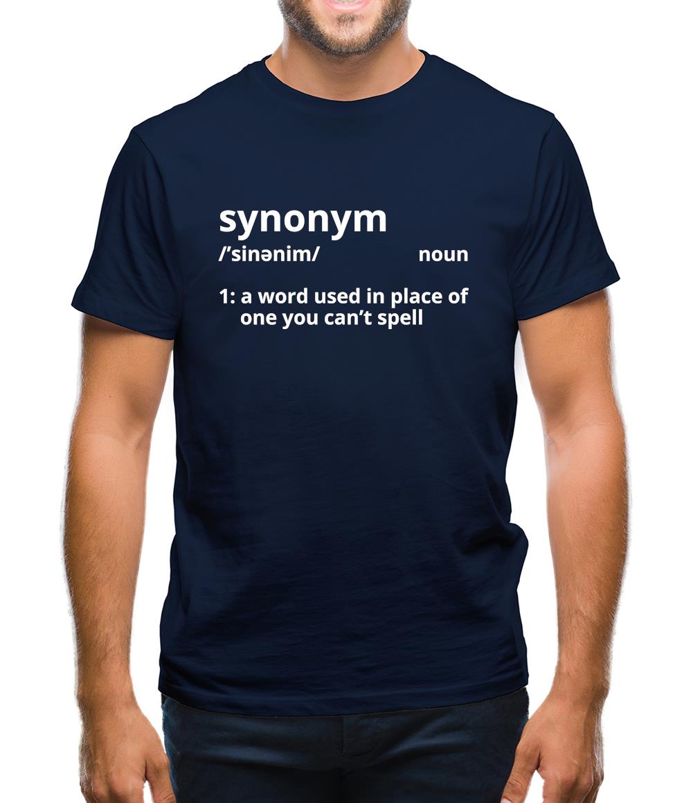 Synonym A Word In Place Of One You Can't Spell Mens T-Shirt Synonym A Word In Place Of One You Can't Spell Mens T-Shirt