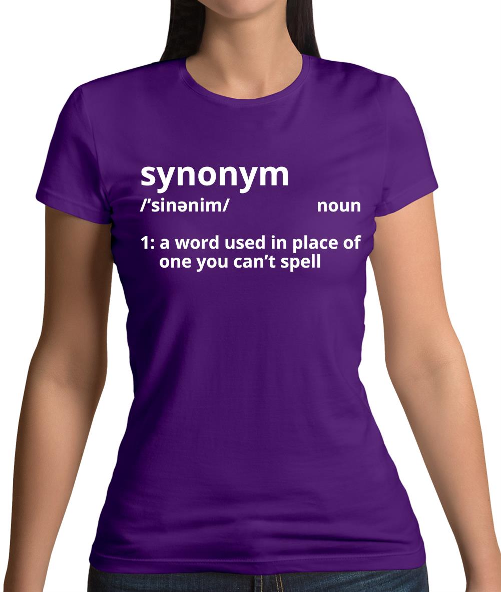 Synonym A Word In Place Of One You Can't Spell Womens T-Shirt Synonym A Word In Place Of One You Can't Spell Womens T-Shirt