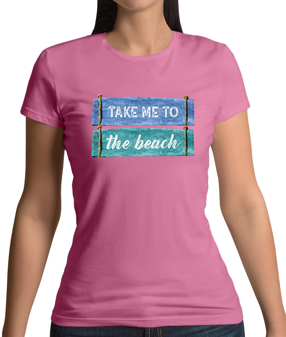 Take Me To The Beach Womens T-Shirt Take Me To The Beach Womens T-Shirt