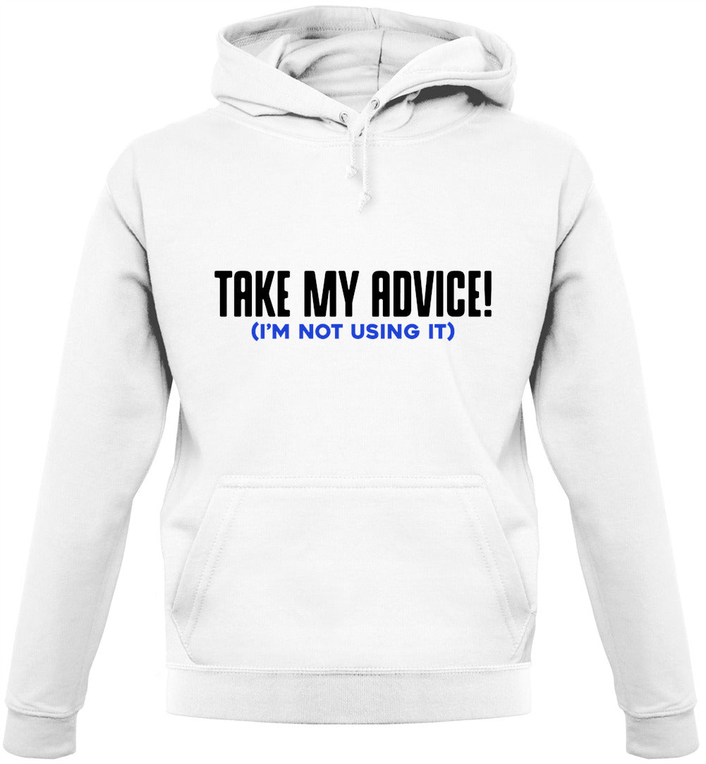 Take My Advice Unisex Hoodie Take My Advice Unisex Hoodie