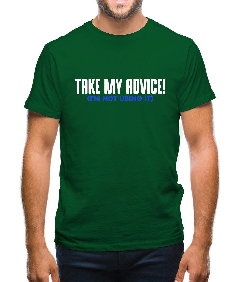 Take My Advice Mens T-Shirt Take My Advice Mens T-Shirt