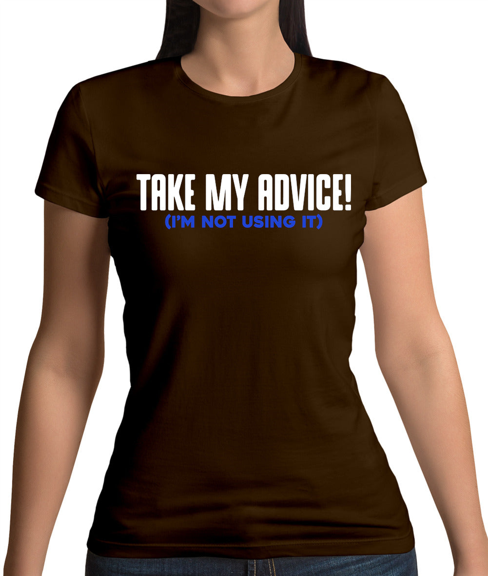 Take My Advice Womens T-Shirt Take My Advice Womens T-Shirt