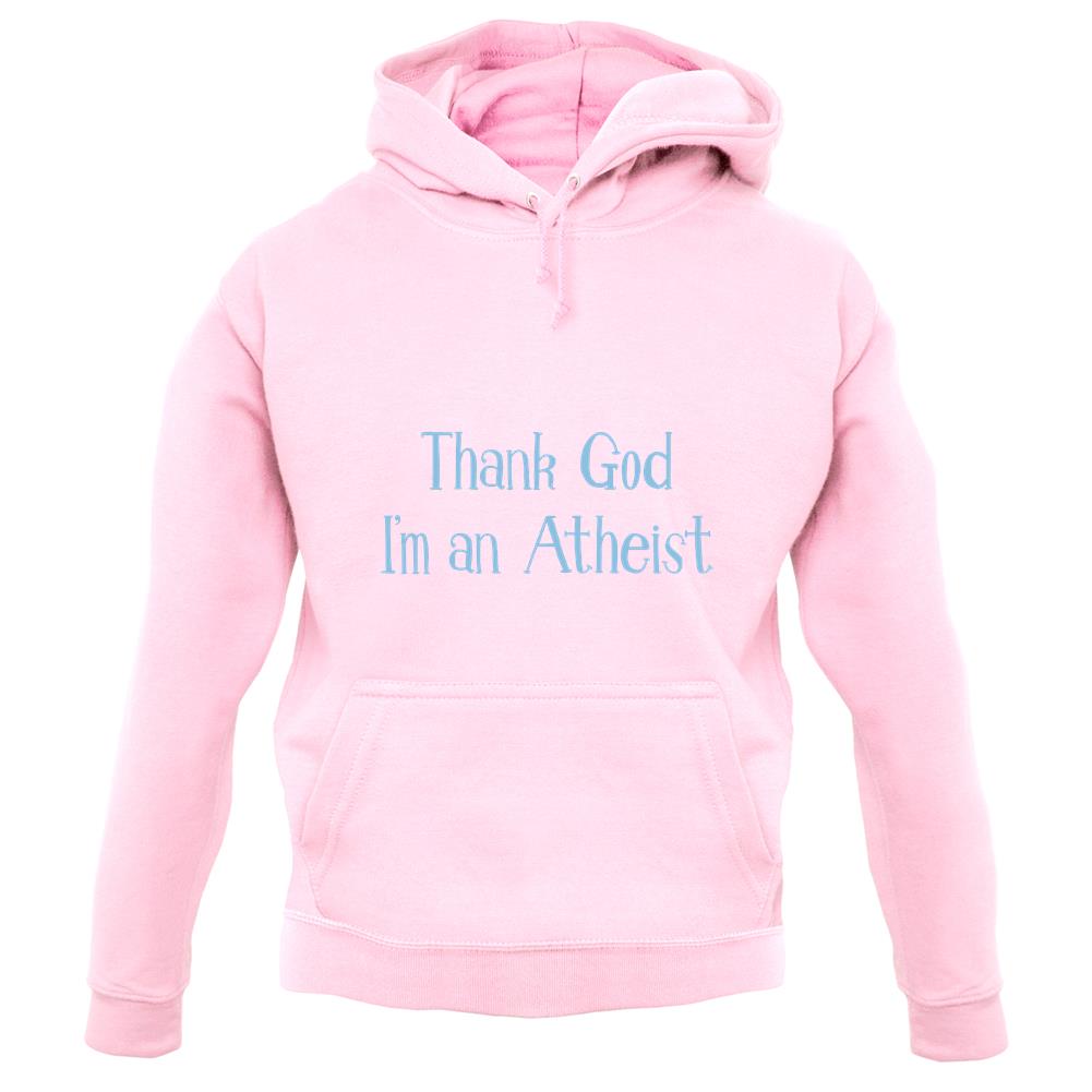 Thank God I'm An Atheist unisex hoodie Thank God I'm An Atheist unisex hoodie
