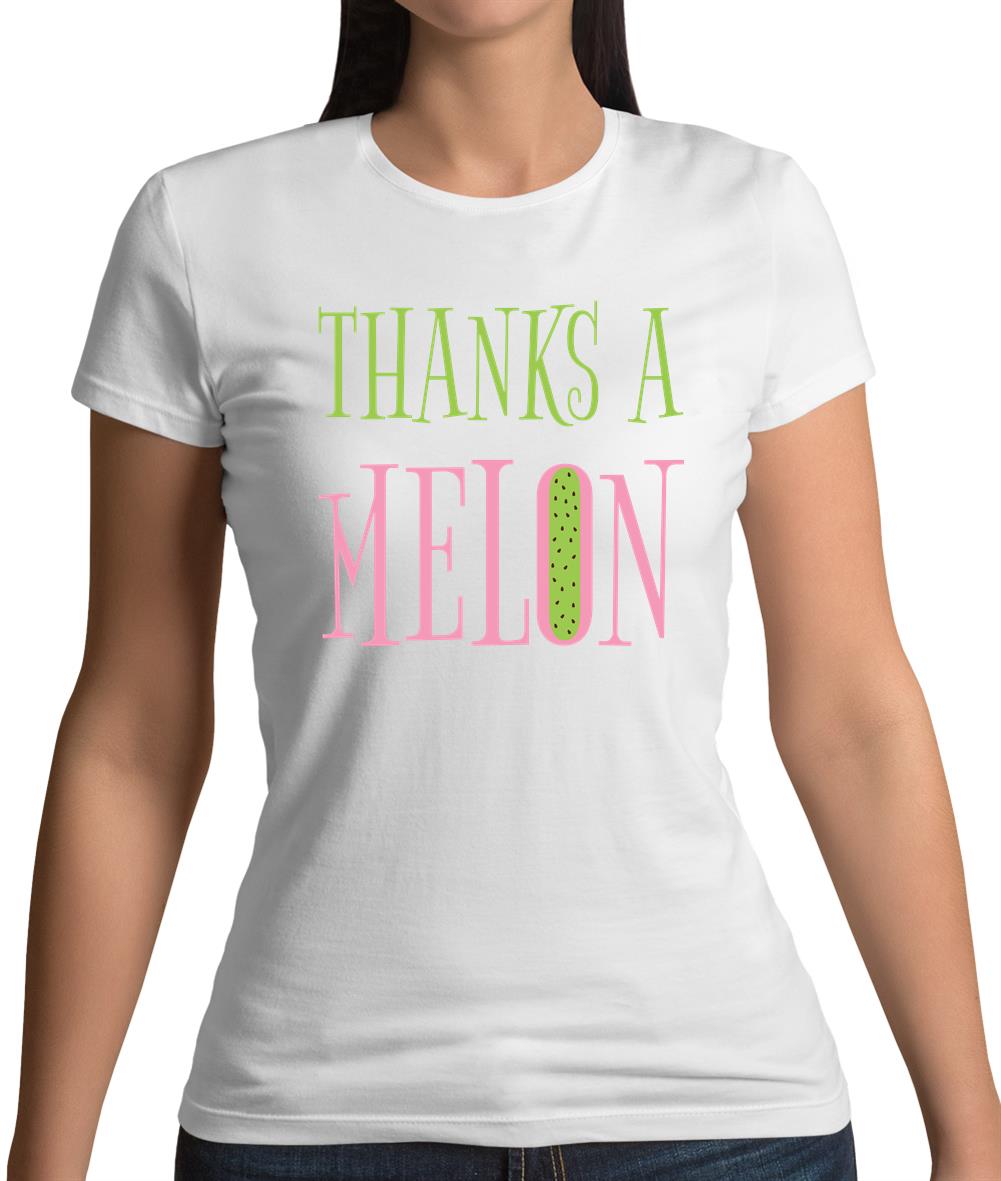 Thanks A Melon Womens T-Shirt Thanks A Melon Womens T-Shirt