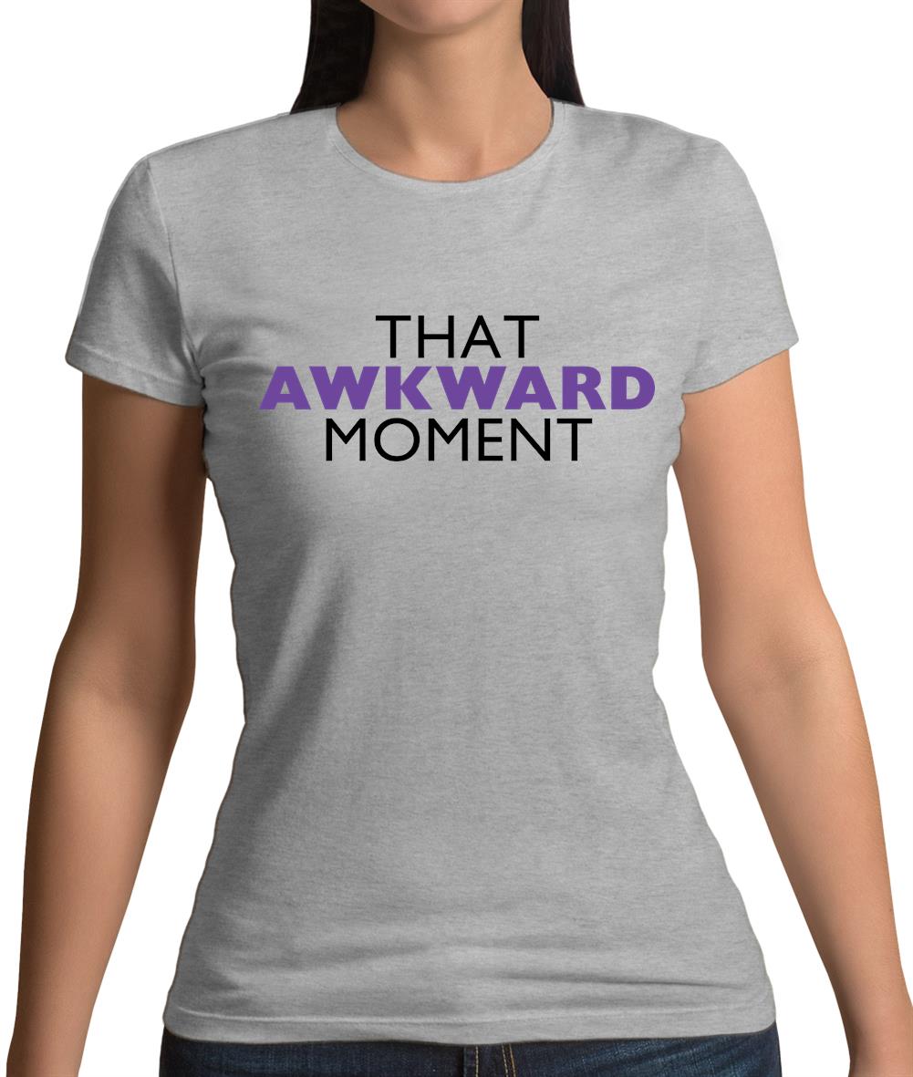 That Awkward Moment Womens T-Shirt That Awkward Moment Womens T-Shirt