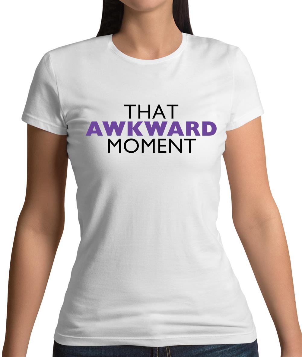 That Awkward Moment Womens T-Shirt That Awkward Moment Womens T-Shirt