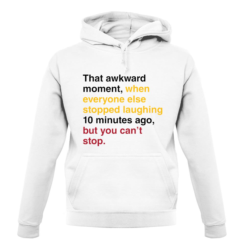 That Awkward Moment When Everyone Stopped Laughing unisex hoodie That Awkward Moment When Everyone Stopped Laughing unisex hoodie