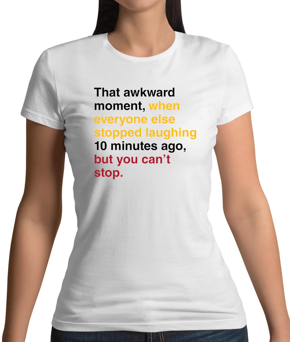 That Awkward Moment When Everyone Stopped Laughing Womens T-Shirt