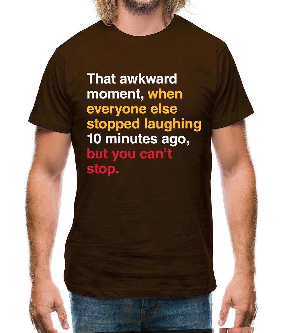 That Awkward Moment When Everyone Stopped Laughing Mens T-Shirt That Awkward Moment When Everyone Stopped Laughing Mens T-Shirt
