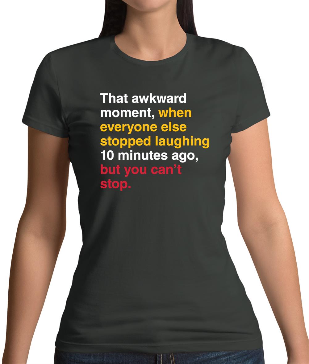 That Awkward Moment When Everyone Stopped Laughing Womens T-Shirt That Awkward Moment When Everyone Stopped Laughing Womens T-Shirt