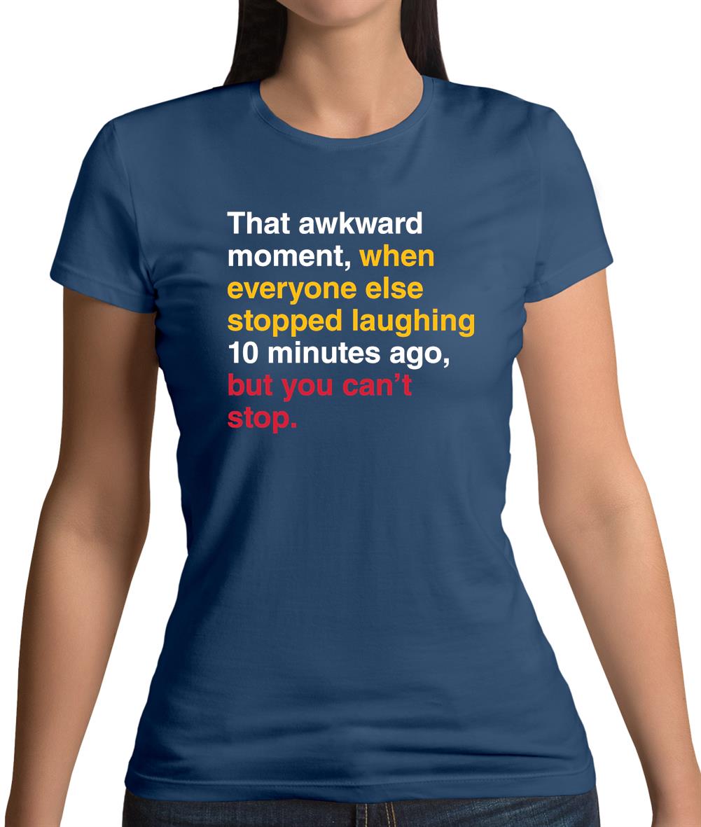 That Awkward Moment When Everyone Stopped Laughing Womens T-Shirt That Awkward Moment When Everyone Stopped Laughing Womens T-Shirt