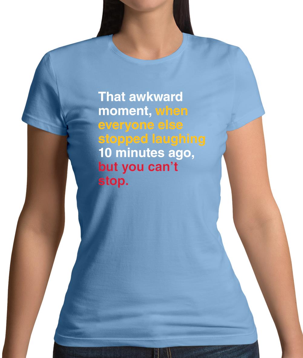 That Awkward Moment When Everyone Stopped Laughing Womens T-Shirt That Awkward Moment When Everyone Stopped Laughing Womens T-Shirt