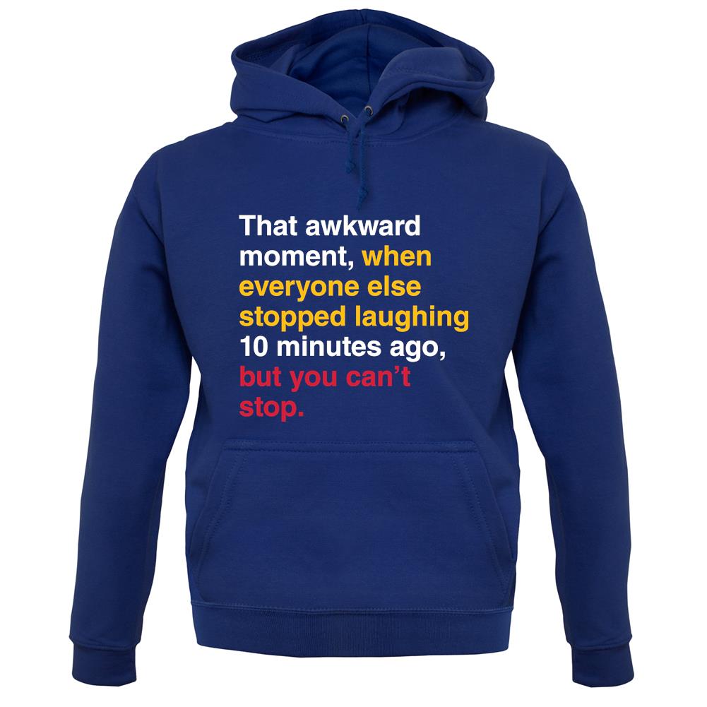That Awkward Moment When Everyone Stopped Laughing unisex hoodie That Awkward Moment When Everyone Stopped Laughing unisex hoodie