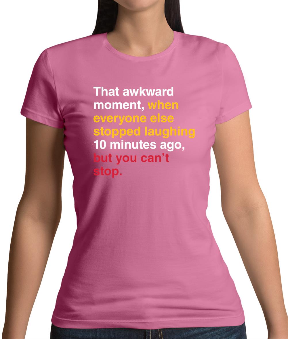 That Awkward Moment When Everyone Stopped Laughing Womens T-Shirt That Awkward Moment When Everyone Stopped Laughing Womens T-Shirt