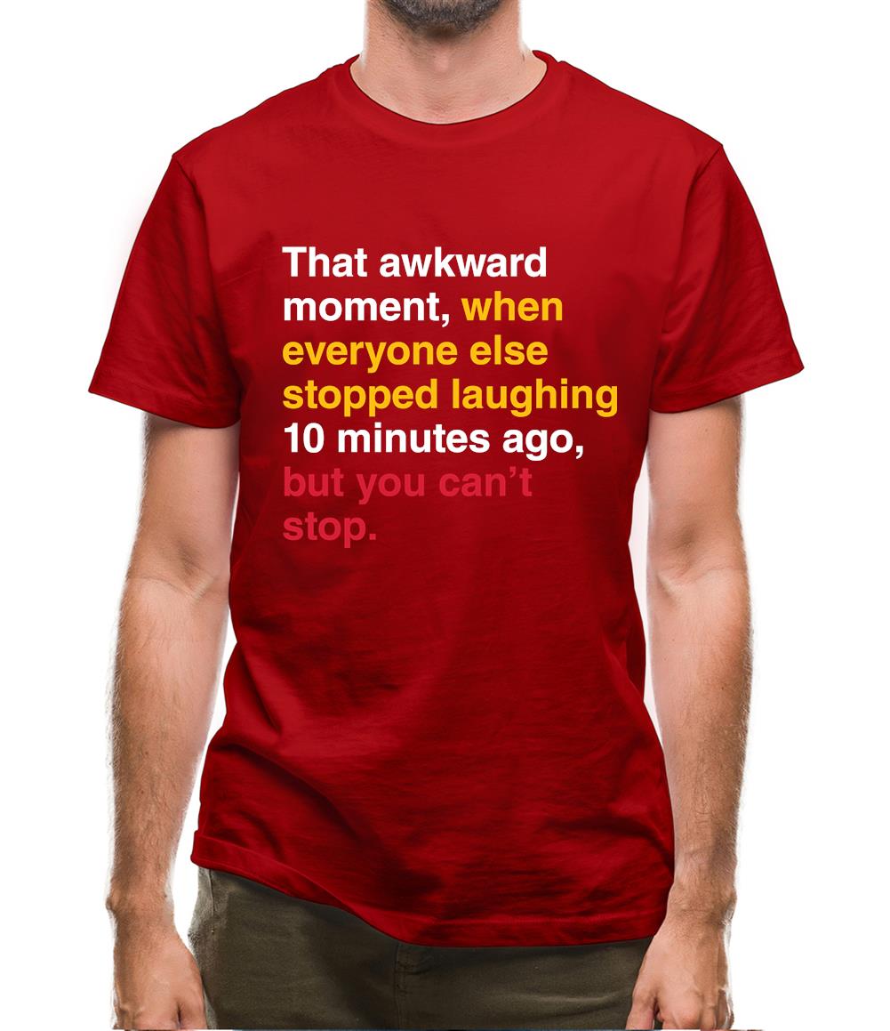 That Awkward Moment When Everyone Stopped Laughing Mens T-Shirt That Awkward Moment When Everyone Stopped Laughing Mens T-Shirt