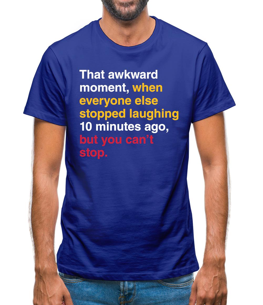 That Awkward Moment When Everyone Stopped Laughing Mens T-Shirt That Awkward Moment When Everyone Stopped Laughing Mens T-Shirt