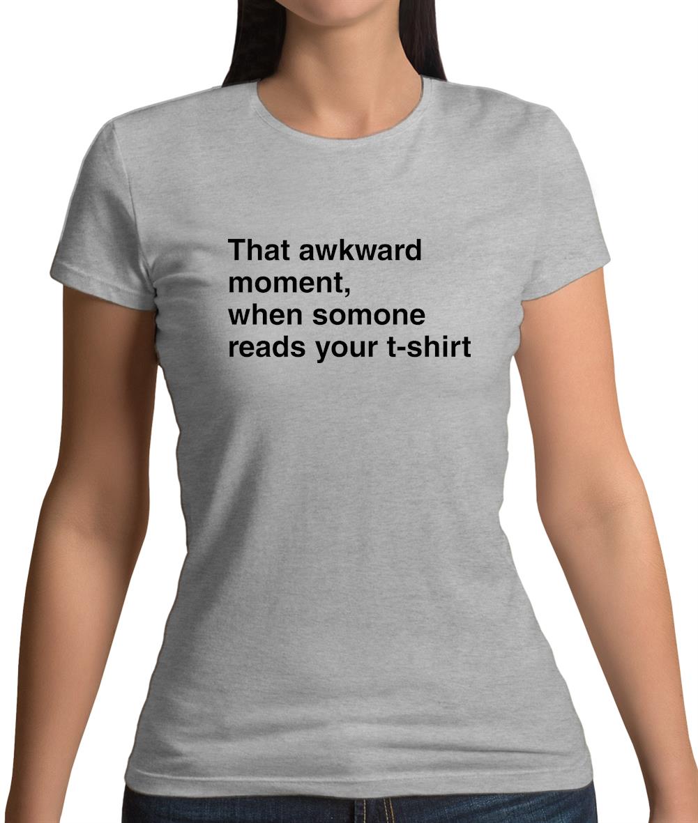 That Awkward Moment Someone Reads My Tshirt Womens T-Shirt That Awkward Moment Someone Reads My Tshirt Womens T-Shirt