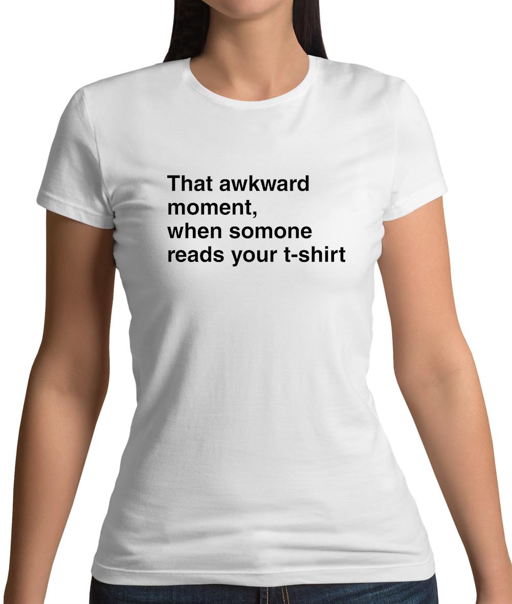 That Awkward Moment Someone Reads My Tshirt Womens T-Shirt That Awkward Moment Someone Reads My Tshirt Womens T-Shirt