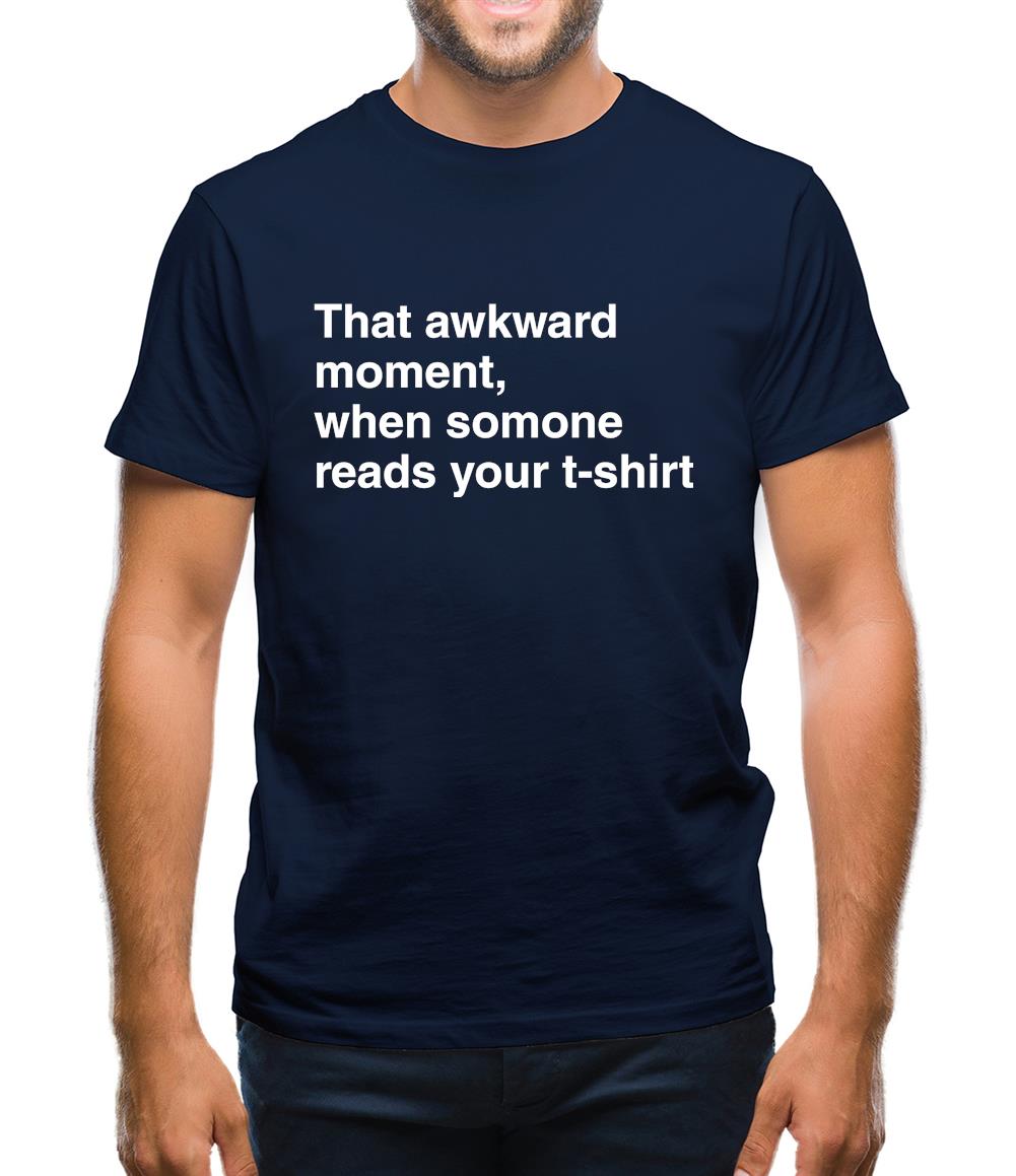 That Awkward Moment Someone Reads My Tshirt Mens T-Shirt That Awkward Moment Someone Reads My Tshirt Mens T-Shirt