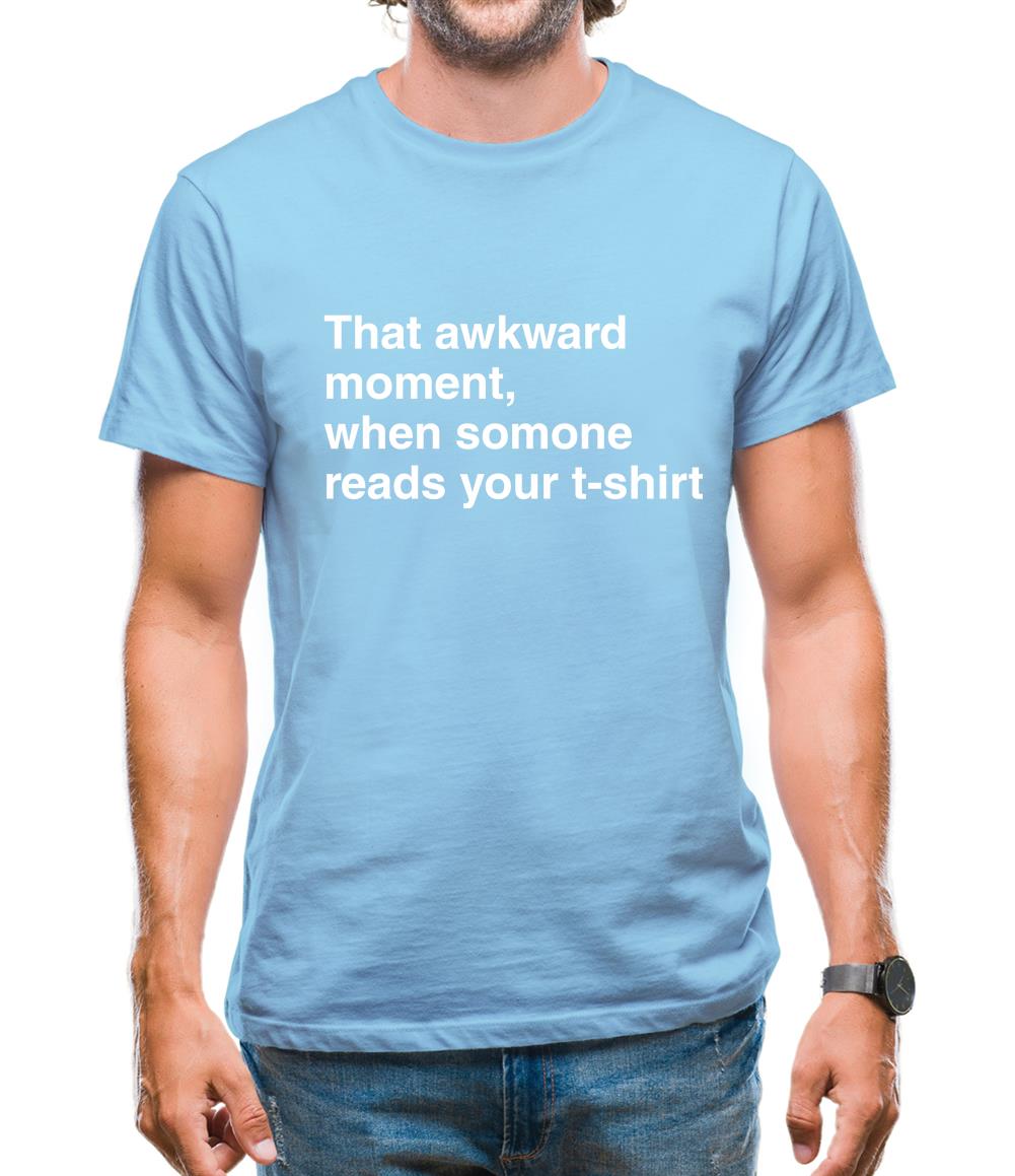 That Awkward Moment Someone Reads My Tshirt Mens T-Shirt That Awkward Moment Someone Reads My Tshirt Mens T-Shirt