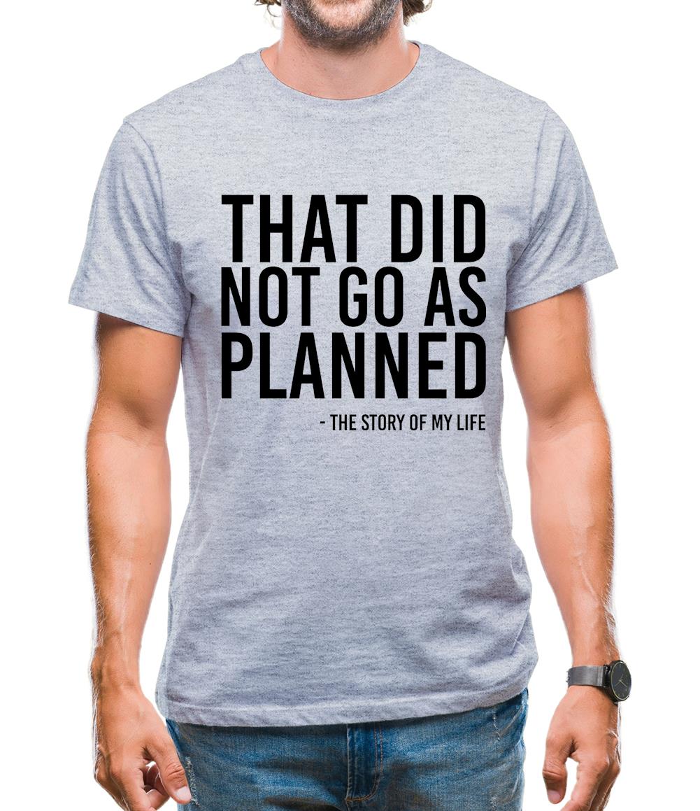 That Did Not Go As Planned, My Life Story Mens T-Shirt That Did Not Go As Planned, My Life Story Mens T-Shirt