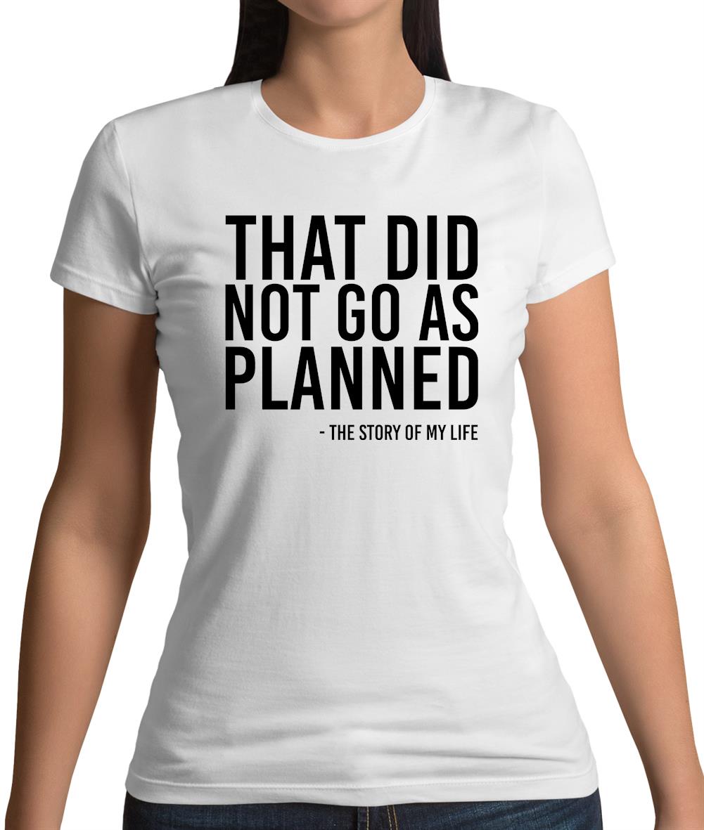 That Did Not Go As Planned, My Life Story Womens T-Shirt That Did Not Go As Planned, My Life Story Womens T-Shirt