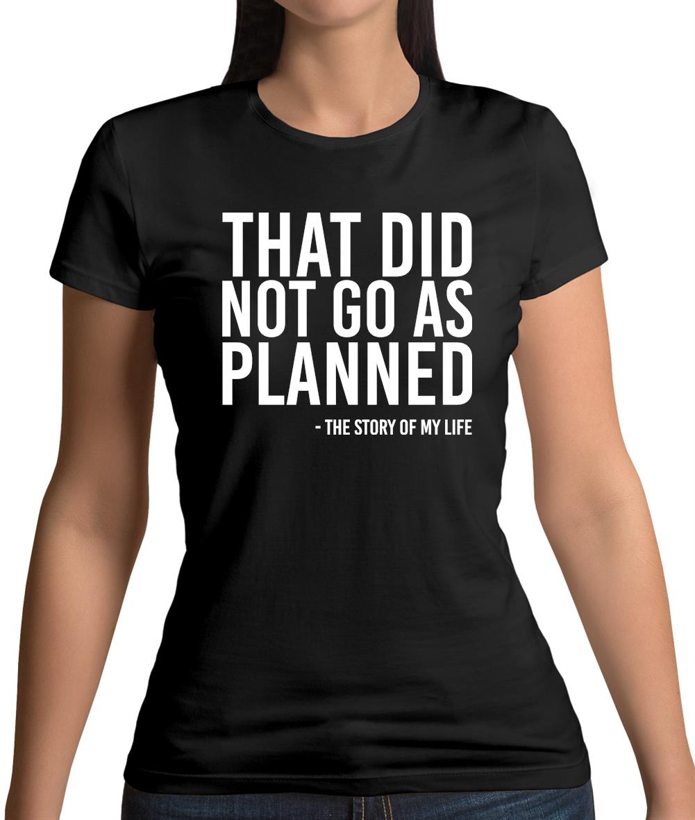 That Did Not Go As Planned, My Life Story Womens T-Shirt That Did Not Go As Planned, My Life Story Womens T-Shirt