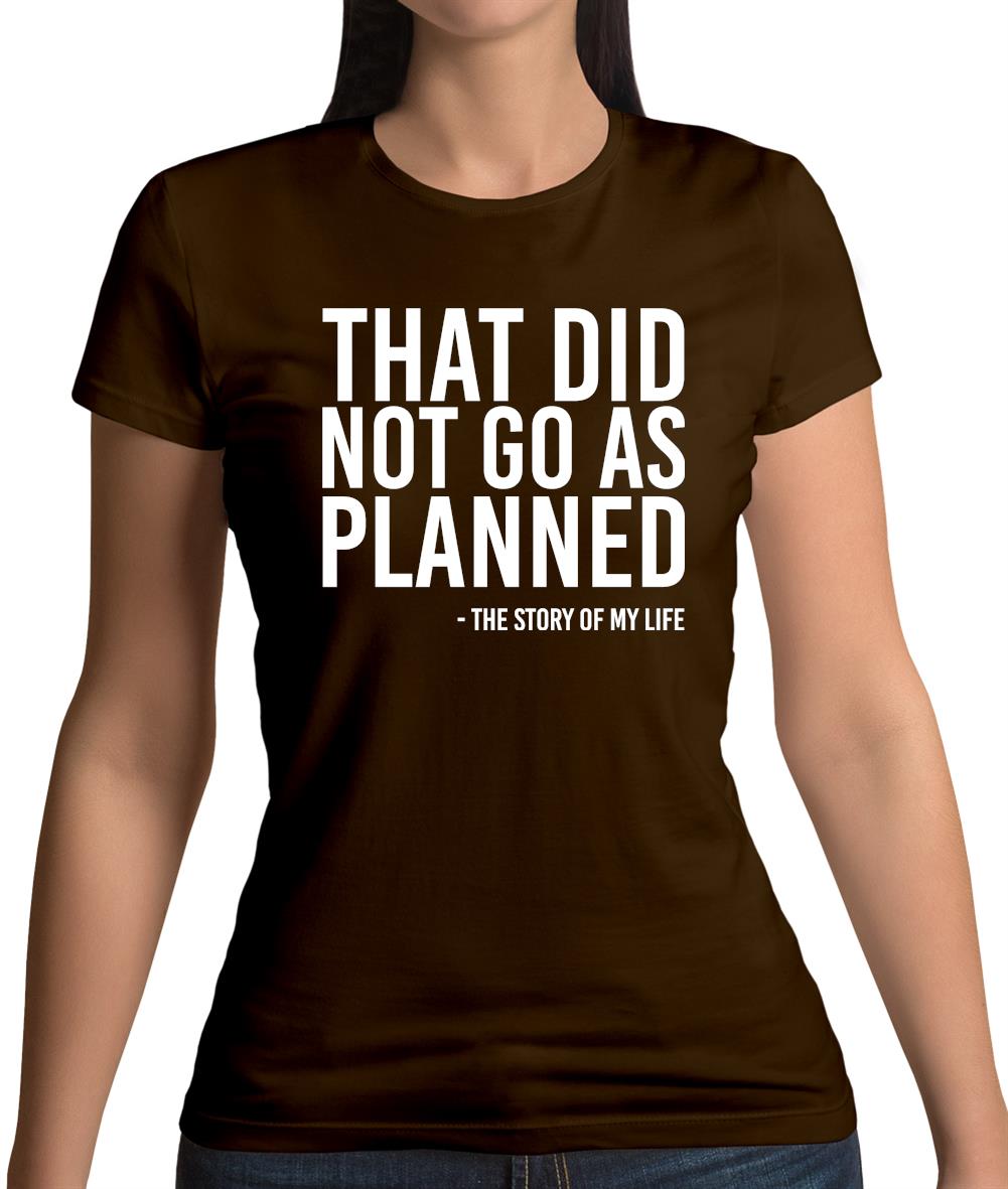 That Did Not Go As Planned, My Life Story Womens T-Shirt That Did Not Go As Planned, My Life Story Womens T-Shirt