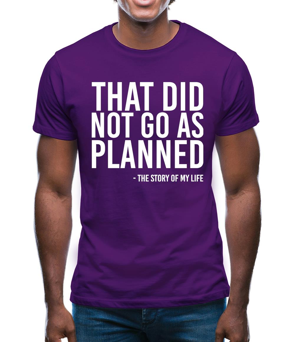 That Did Not Go As Planned, My Life Story Mens T-Shirt That Did Not Go As Planned, My Life Story Mens T-Shirt