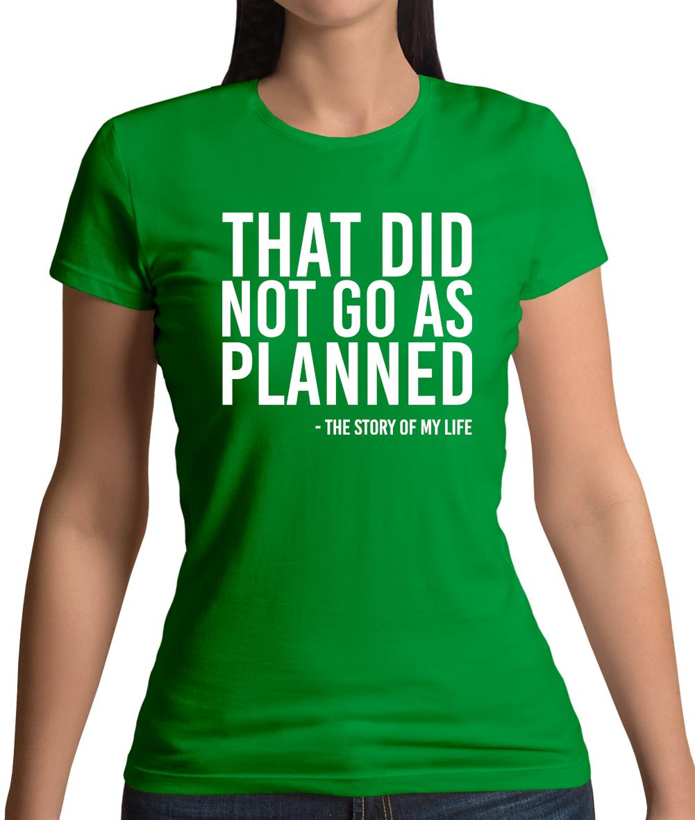 That Did Not Go As Planned, My Life Story Womens T-Shirt That Did Not Go As Planned, My Life Story Womens T-Shirt